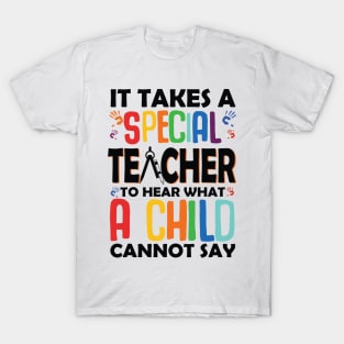 It Takes A Special Teacher To Hear What A Child T-Shirt